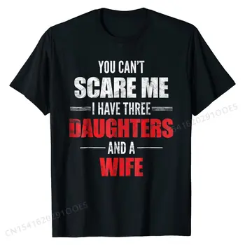 Mens Beni Korkutamazsın Üç Kızım Var Ve Bir Eşi T-shirt Yeni Erkek Üst T-shirt pamuklu üst giyim Gömlek Tasarım